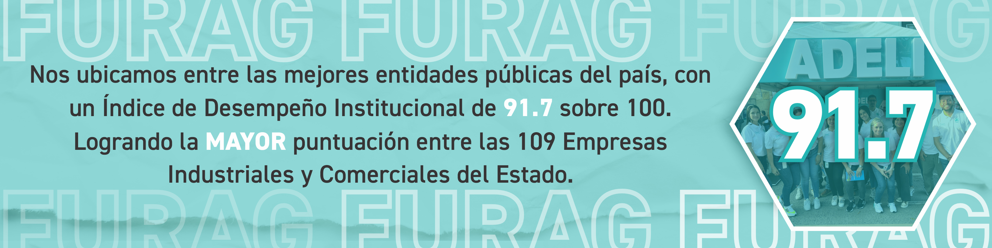 No subicamos entre las mejores entidades públicas del país, con un índice del desempeño institucional de 91.7 sobre 100. Logrando la mayor puntuación entre las 109 Empresas Industriales y Comerciales del Estado.